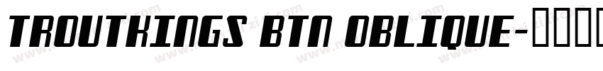 Troutkings BTN Oblique字体转换